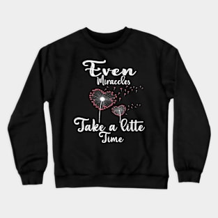 Even Miracles Take a Little Time Crewneck Sweatshirt